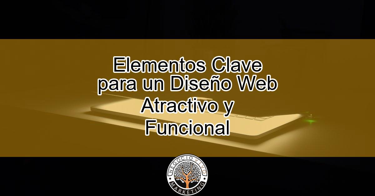 Elementos Clave para un Diseño Web Atractivo y Funcional - Negocio Vivo