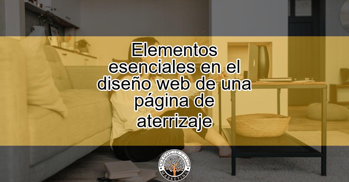 Elementos esenciales en el diseño web de una página de aterrizaje ...